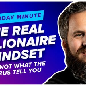 The Real Millionaire Mindset, Not the One Gurus Tell You - Monday Minute Ep. 3