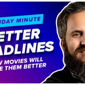 How Movies Will Make Your Headlines Better - Monday Minute EP. 5