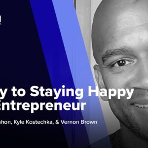 The Key to Staying Happy as an Entrepreneur ft. Vernon Brown
