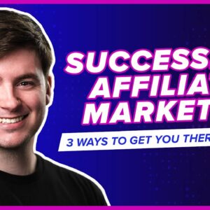 3 Ways to Become a SUCCESSFUL Affiliate Marketer in 2023
