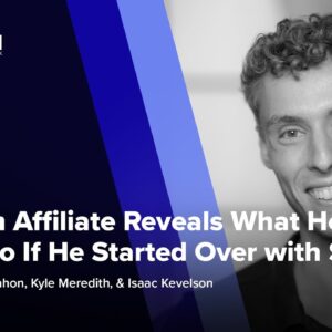 Platinum Affiliate Reveals What He Would Do If He Started Over with $1000 ft. Isaac Kevelson